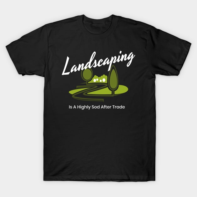 Landscaping Landscaper Gardener T-Shirt by MooonTees